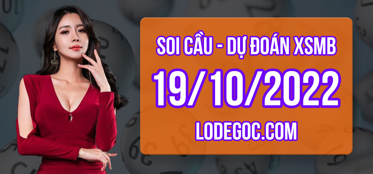 Dự đoán XSMB ngày 19/10/2022 – Soi cầu XSMB