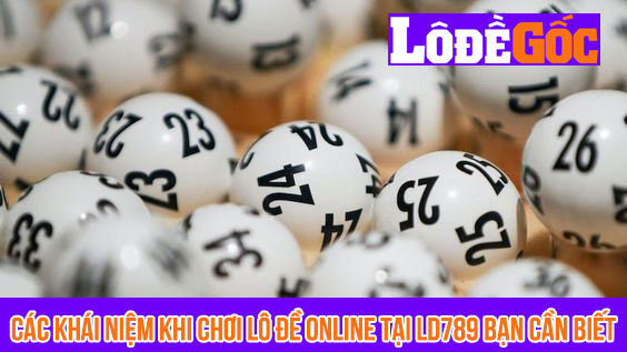 Các khái niệm khi chơi lô đề online tại LD789 bạn cần biết