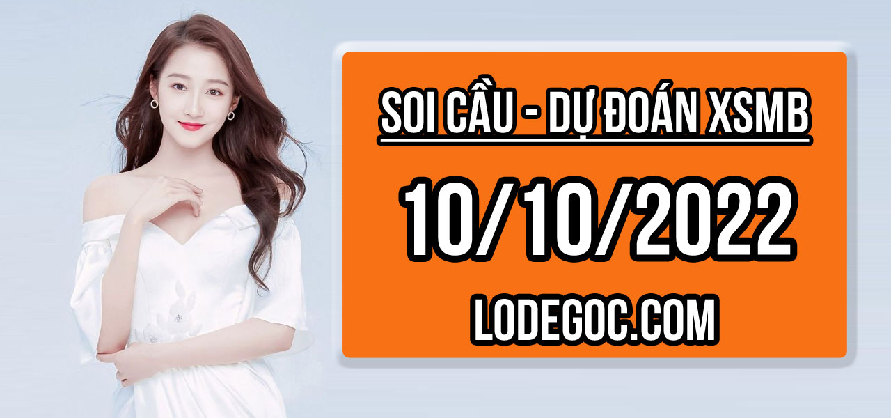 Dự đoán XSMB ngày 10/10/2022 – Soi cầu XSMB